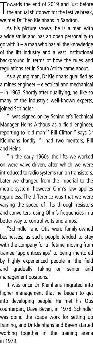 Towards the end of 2019 and just before the annual shutdown for the festive break, we met Dr Theo Kleinhans in Sandto   