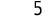 5