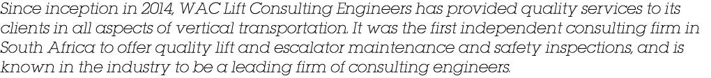 Since inception in 2014, WAC Lift Consulting Engineers has provided quality services to its clients in all aspects of   