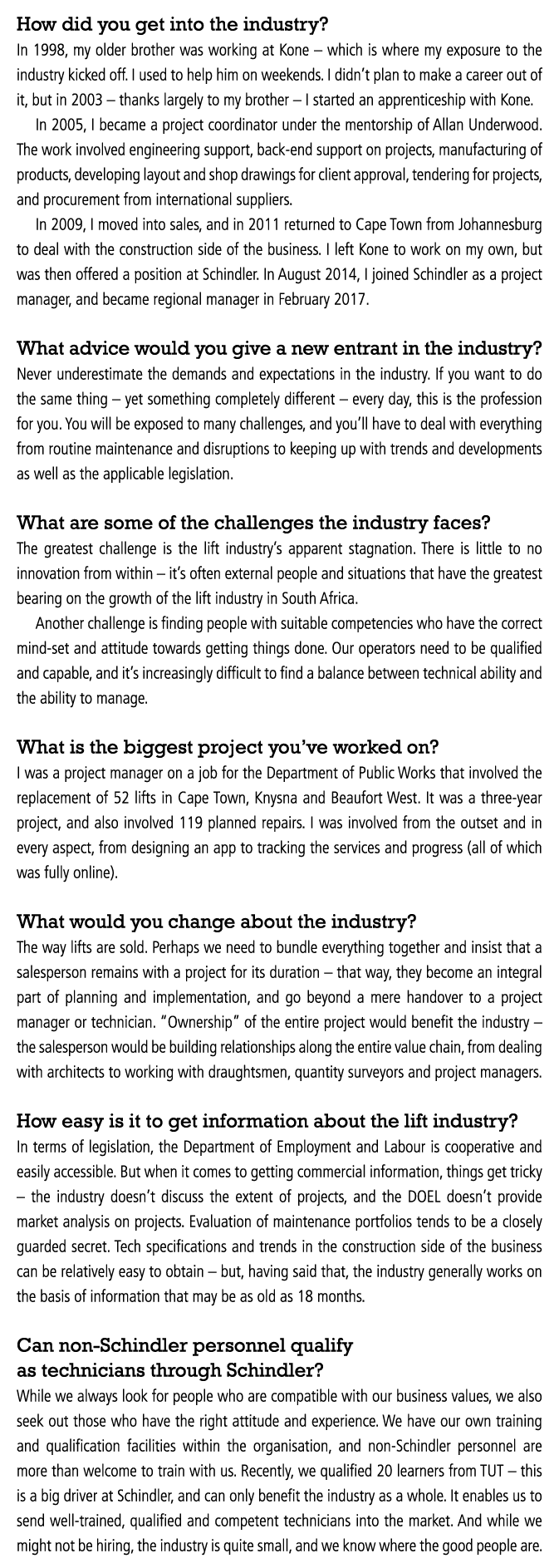 How did you get into the industry  In 1998, my older brother was working at Kone   which is where my exposure to the    