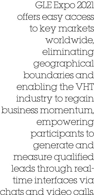 GLE Expo 2021 offers easy access to key markets worldwide, eliminating geographical boundaries and enabling the VHT i   