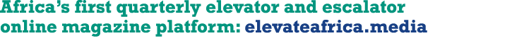 Africa s first quarterly elevator and escalator online magazine platform: elevateafrica media