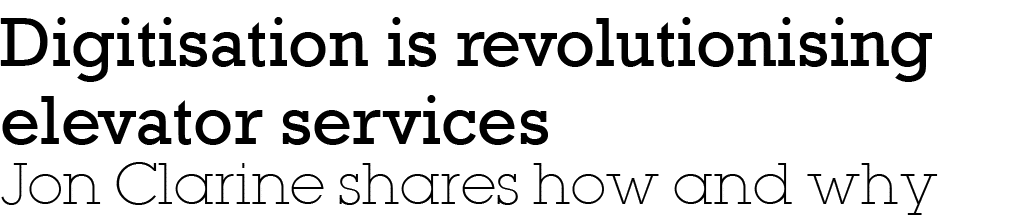 Digitisation is revolutionising elevator services Jon Clarine shares how and why