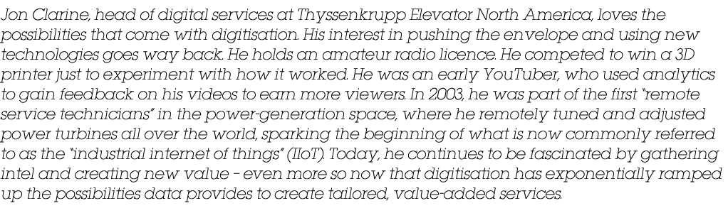 Jon Clarine, head of digital services at Thyssenkrupp Elevator North America, loves the possibilities that come with    