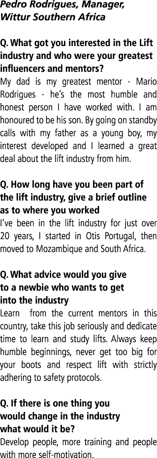 Pedro Rodrigues, Manager, Wittur Southern Africa Q  What got you interested in the Lift industry and who were your gr   