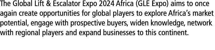 The Global Lift & Escalator Expo 2024 Africa (GLE Expo) aims to once again create opportunities for global players to...