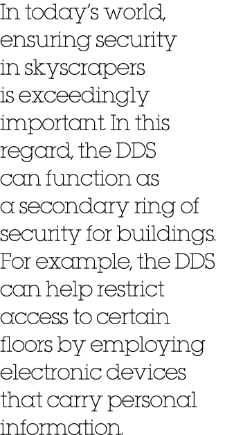 In today’s world, ensuring security in skyscrapers is exceedingly important. In this regard, the DDS can function as ...