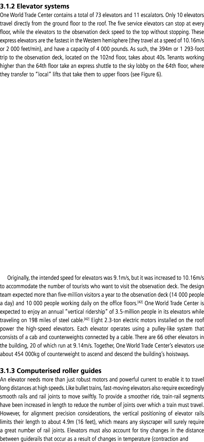 3.1.2 Elevator systems One World Trade Center contains a total of 73 elevators and 11 escalators. Only 10 elevators t...
