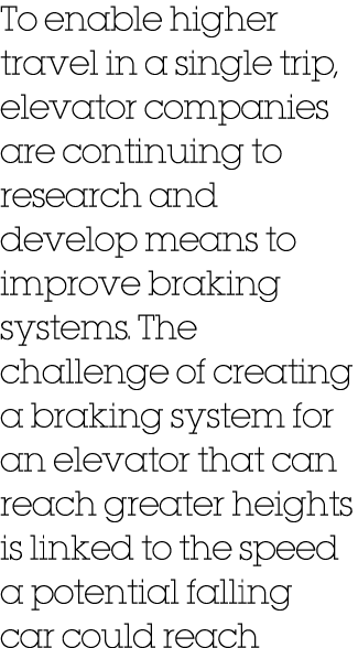 To enable higher travel in a single trip, elevator companies are continuing to research and develop means to improve ...