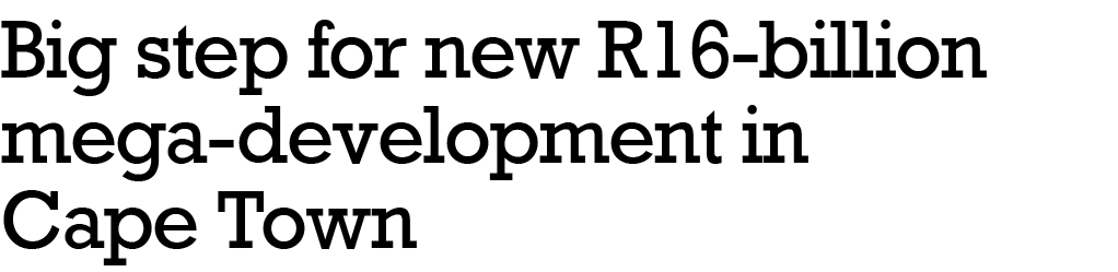 Big step for new R16 billion mega development in Cape Town