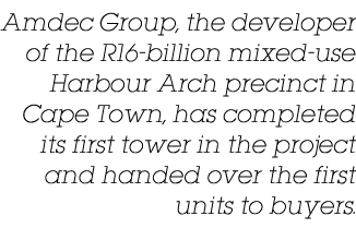 Amdec Group, the developer of the R16 billion mixed use Harbour Arch precinct in Cape Town, has completed its first t...