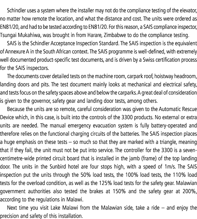 Schindler uses a system where the installer may not do the compliance testing of the elevator, no matter how remote t...