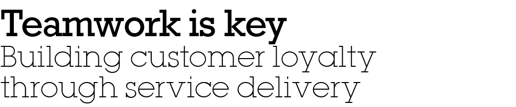 Teamwork is key Building customer loyalty through service delivery
