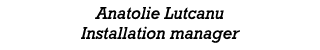 Anatolie Lutcanu Installation manager