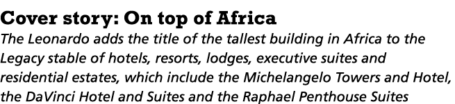 Cover story: On top of Africa The Leonardo adds the title of the tallest building in Africa to the Legacy stable of h   