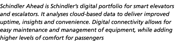 Schindler Ahead is Schindler s digital portfolio for smart elevators and escalators  It analyses cloud-based data to    