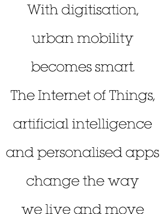 With digitisation, urban mobility becomes smart  The Internet of Things, artificial intelligence and personalised app   