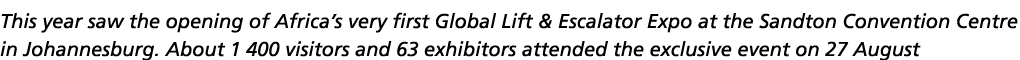 This year saw the opening of Africa s very first Global Lift & Escalator Expo at the Sandton Convention Centre in Joh   