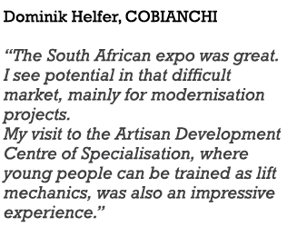 Dominik Helfer, Cobianchi  The South African expo was great  I see potential in that difficult market, mainly for mod   