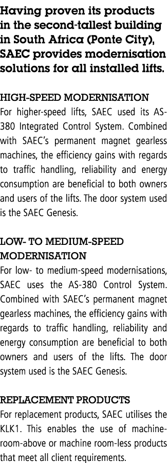 Having proven its products in the second-tallest building in South Africa (Ponte City), SAEC provides modernisation s   