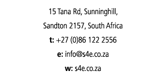 15 Tana Rd, Sunninghill, Sandton 2157, South Africa t: +27 (0)86 122 2556 e: info s4e co za w: s4e co za 