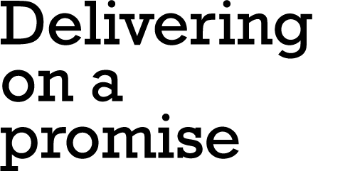 Delivering on a promise