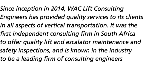 Since inception in 2014, WAC Lift Consulting Engineers has provided quality services to its clients in all aspects of   