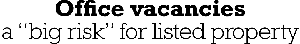 Office vacancies a  big risk  for listed property