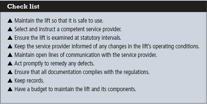 Check list, s Maintain the lift so that it is safe to use  s Select and instruct a competent service provider  s Ensu   