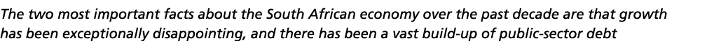The two most important facts about the South African economy over the past decade are that growth has been exceptiona   