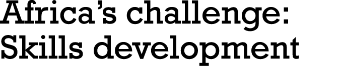 Africa s challenge: Skills development