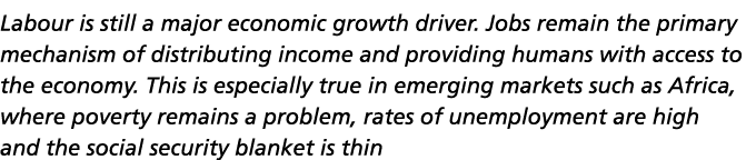 Labour is still a major economic growth driver  Jobs remain the primary mechanism of distributing income and providin   