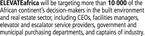 ELEVATEafrica will be targeting more than 10  000 of the African continent s decision-makers in the built environment   