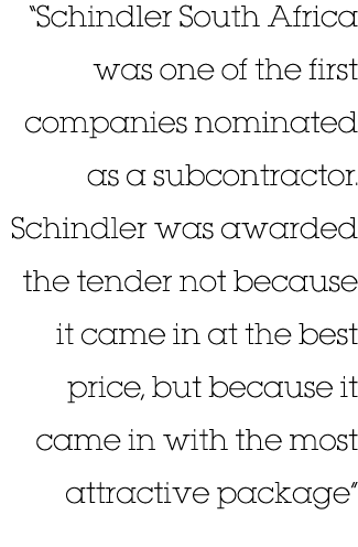  Schindler South Africa was one of the first companies nominated as a subcontractor  Schindler was awarded the tender   