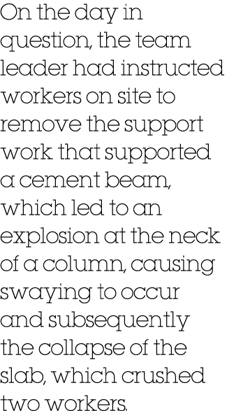 On the day in question, the team leader had instructed workers on site to remove the support work that supported a ce...