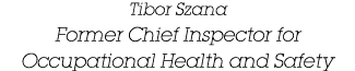 Tibor Szana Former Chief Inspector for Occupational Health and Safety