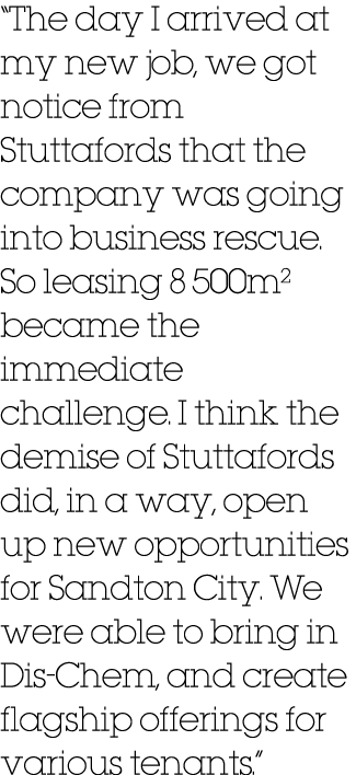 “The day I arrived at my new job, we got notice from Stuttafords that the company was going into business rescue. So ...