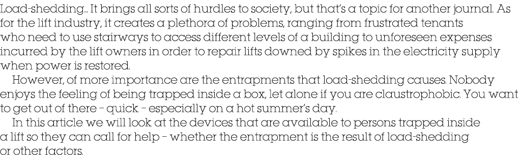 Load shedding… It brings all sorts of hurdles to society, but that’s a topic for another journal. As for the lift ind...