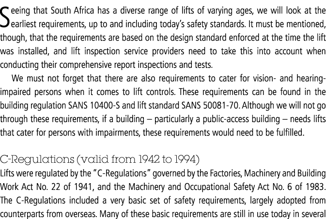 Seeing that South Africa has a diverse range of lifts of varying ages, we will look at the earliest requirements, up ...