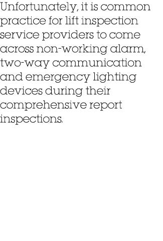 Unfortunately, it is common practice for lift inspection service providers to come across non working alarm, two way ...