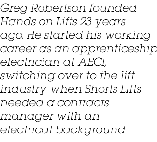 Greg Robertson founded Hands on Lifts 23 years ago. He started his working career as an apprenticeship electrician at...