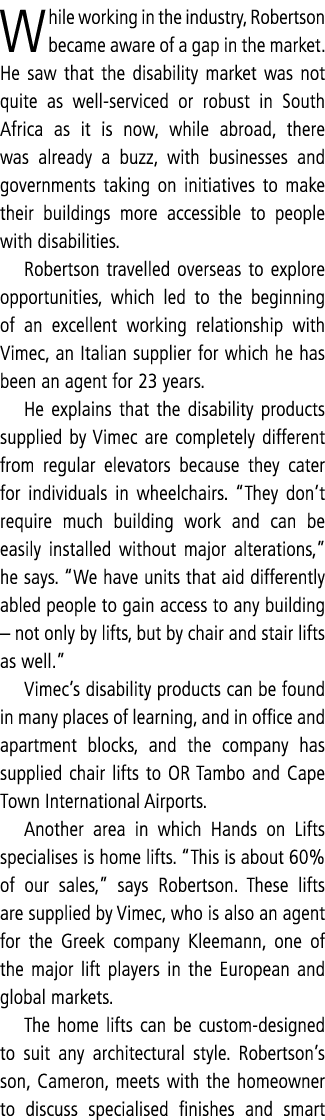 While working in the industry, Robertson became aware of a gap in the market. He saw that the disability market was n...