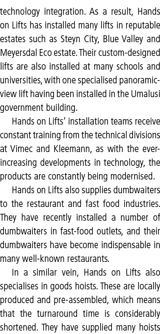 technology integration. As a result, Hands on Lifts has installed many lifts in reputable estates such as Steyn City,...