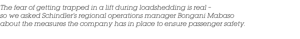 The fear of getting trapped in a lift during loadshedding is real – so we asked Schindler’s regional operations manag...