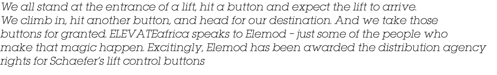 We all stand at the entrance of a lift, hit a button and expect the lift to arrive. We climb in, hit another button, ...