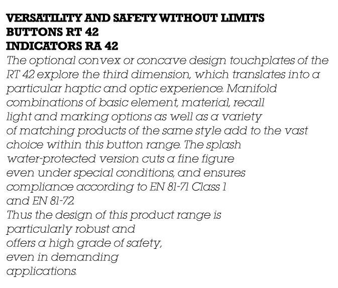 VERSATILITY AND SAFETY WITHOUT LIMITS BUTTONS RT 42 INDICATORS RA 42 The optional convex or concave design touchplate...