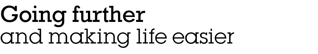 Going further and making life easier