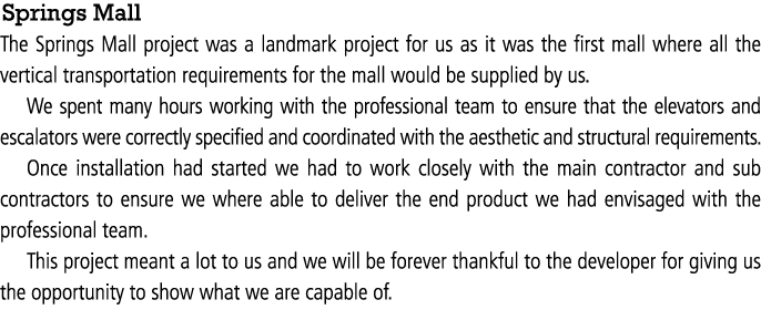 Springs Mall The Springs Mall project was a landmark project for us as it was the first mall where all the vertical t...