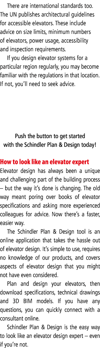 There are international standards too  The UN publishes architectural guidelines for accessible elevators  These incl   