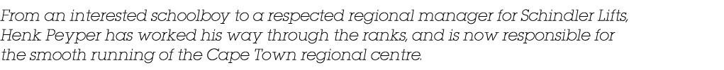 From an interested schoolboy to a respected regional manager for Schindler Lifts, Henk Peyper has worked his way thro   